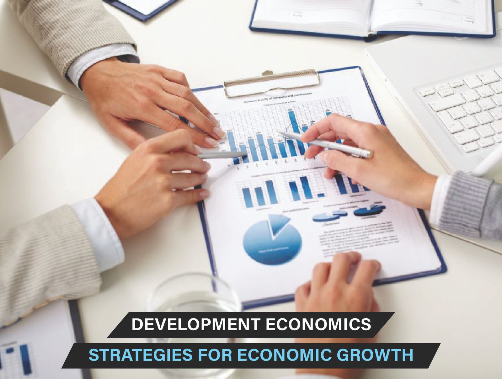 Development economics strategies for economic growth, to highlight education, infrastructure, innovation, & good governance.